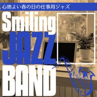 Smiling Jazz Band - 心地よい春の日の仕事用ジャズ
