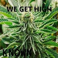Known - WE GET HIGH
