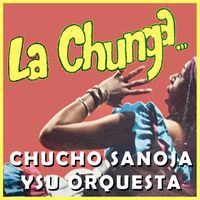 Chucho Sanoja y su Orquesta - La Chunga