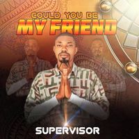 Supervisor - Could you be my friend