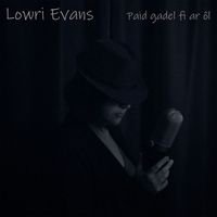 Lowri Evans - Paid gadel fi ar ôl