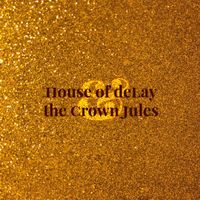 House of deLay and The Crown Jules - The Crown Jules