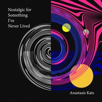 Anastasis Kats - Nostalgic for Something I've Never Lived