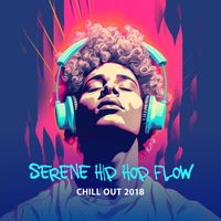 Chill Out 2018 - Serene Hip Hop Flow