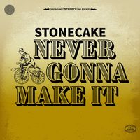 Stonecake - Never Gonna Make It