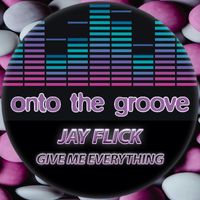 Jay Flick - Give Me Everything