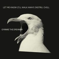Gymmie the Dreamer - Let Me Know (I'll Walk Away) Instru.Chill
