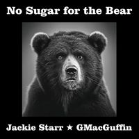 Jackie Starr & GMacGuffin - No Sugar for the Bear