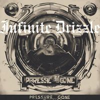Infinite Drizzle - Pressure Gone
