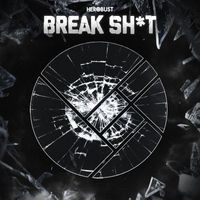 heRobust - Break Sh*t (Explicit)