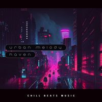 Chill Beats Music - Urban Melody Haven