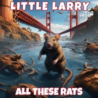 Little Larry - All These Rats