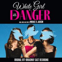 Michael R. Jackson - White Girl in Danger: A New Musical (Original Off-Broadway Cast Recording) (Explicit)