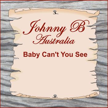 Johnny B - Baby Can't You See