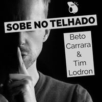 Beto Carrara featuring Tim Lodron - Sobe no telhado