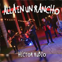 Hector Rubio - Allá En Un Rancho