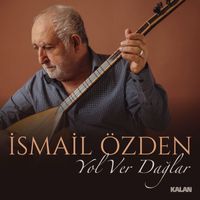 İsmail Özden - Yol Ver Dağlar