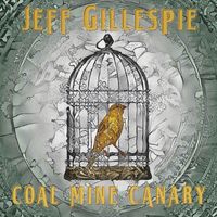 Jeff Gillespie - Coal Mine Canary