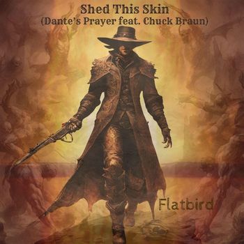 Flatbird - Shed This Skin (Dante's Prayer) [feat. Chuck Braun]
