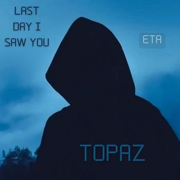 Topaz - Last Day I Saw You