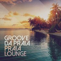 Groove Da Praia - Praia Lounge