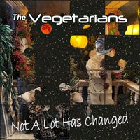 The Vegetarians - Not A Lot Has Changed