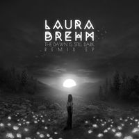 Laura Brehm - The Dawn Is Still Dark (Remix EP)