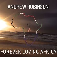 Andrew Robinson - Forever Loving Africa