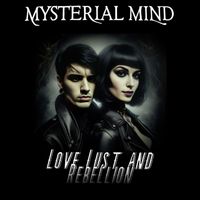 Mysterial Mind - Love Lust Rebellion