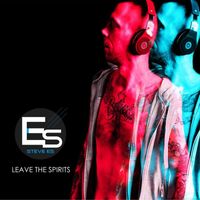 Steve Es - Leave the Spirits