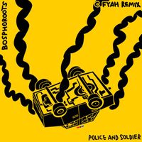 Bosphoroots - Police and Soldier (C Fyah Remix)