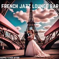 French Jazz Lounge Bar - Happily Ever After
