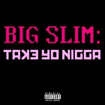 SLIM - Take Yo Nigga (Explicit)