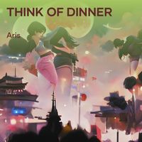 Aris - Think of Dinner