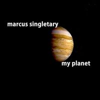 Marcus Singletary - My Planet