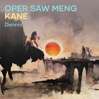 Dennis - Oper Saw Meng Kane