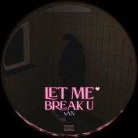 Yan - Let Me Break U (Explicit)