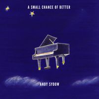 Andy Sydow - A Small Chance of Better