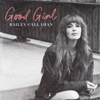 Bailey Callahan - Good Girl