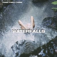 Three Thirty Three - Waterfalls