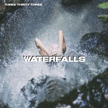 Three Thirty Three - Waterfalls
