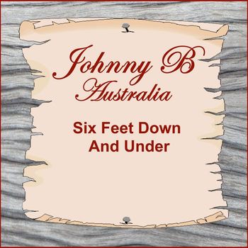 Johnny B - Six Feet Down and Under