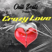 CHILL - Crazy Love