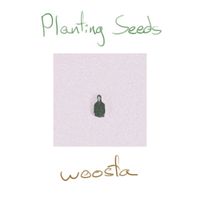 Woosta - Planting Seeds