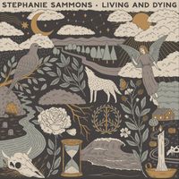 Stephanie Sammons - Living and Dying (feat. Mary Bragg)
