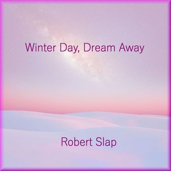Robert Slap - Winter Day, Dream Away