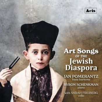 Ian Pomerantz, Byron Schenkman & Sarah Freiberg - Art Songs of the Jewish Diaspora
