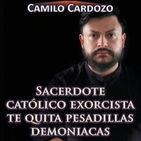 Camilo Cardozo - Sacerdote Católico Exorcista Te Quita Pesadillas Demoniacas