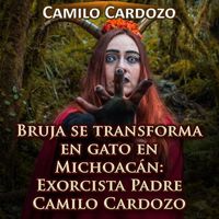 Camilo Cardozo - Bruja Se Transforma en Gato en Michoacán: Exorcista Padre Camilo Cardozo