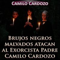 Camilo Cardozo - Brujos Negros Malvados Atacan al Exorcista Padre Camilo Cardozo